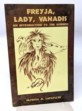 Freyja, Lady, Vanadis: An Introduction to the Goddess by Patricia M Lafayllve